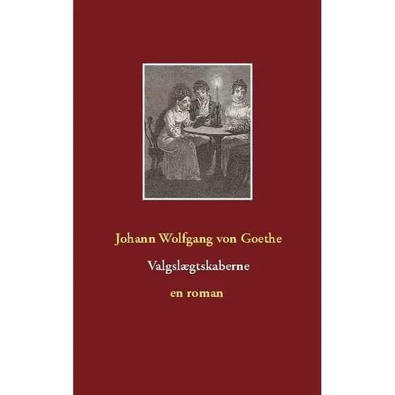 Valgslægtskaberne - Johann Wolfgang von Goethe