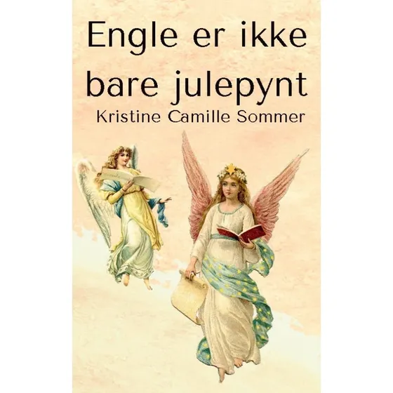 Engle er ikke bare julepynt - Kristine Camille Sommer