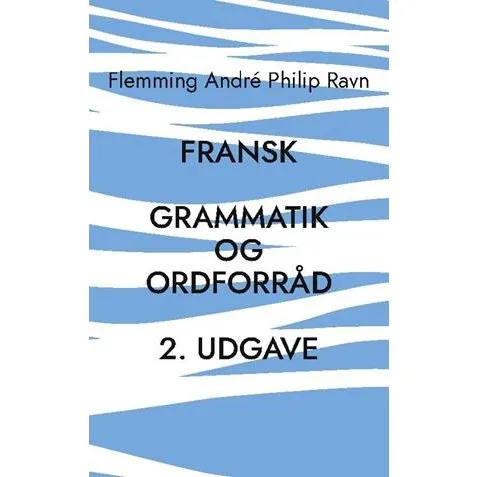Fransk grammatik og ordforråd, 2. udgave - Flemming André Philip Ravn