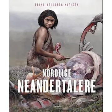Nordlige neandertalere - Trine Kellberg Nielsen - Bog