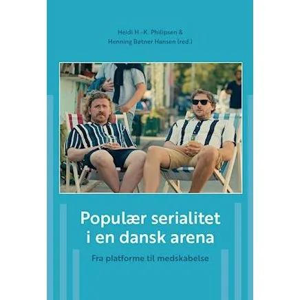 Populær serialitet i en dansk arena - Heidi H.-K. Philipsen - Bog