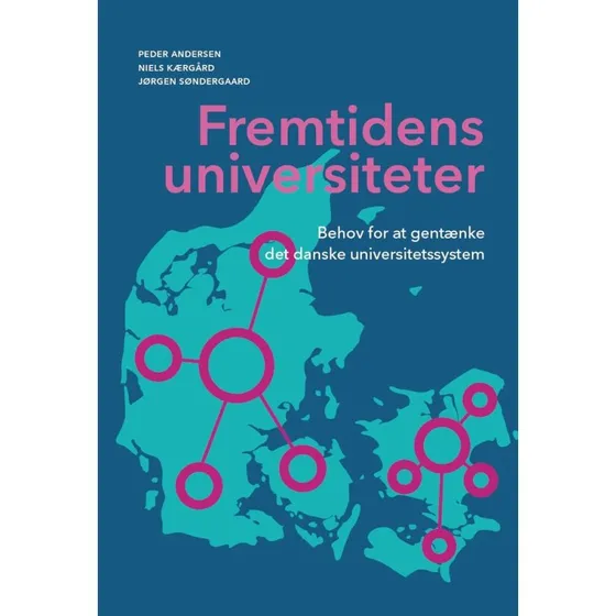 Fremtidens universiteter - Jørgen Søndergaard, Niels Kærgård & Peder Andersen