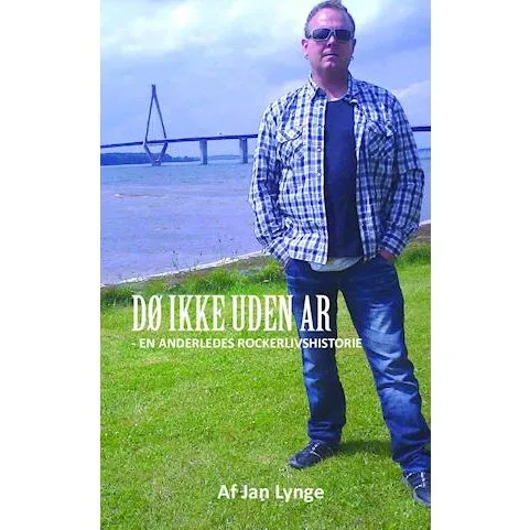 DØ IKKE UDEN AR - En anderledes rockerlivshistorie - Jan Lynge