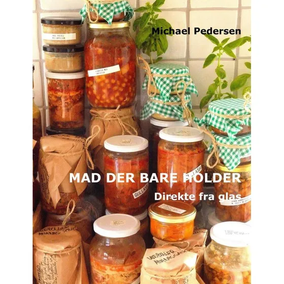 Mad der bare holder - Direkte fra glas af Michael Pedersen