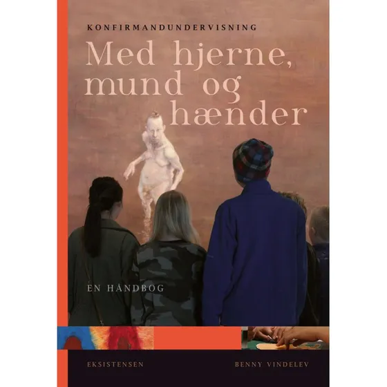 Konfirmandundervisning med hjerne, mund og hænder - Benny Vindelev
