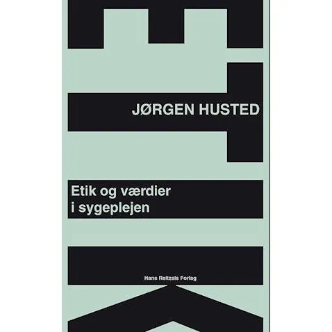 Etik og værdier i sygeplejen - Jørgen Husted - Bog