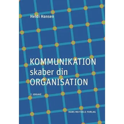 Kommunikation skaber din organisation - Heidi Hansen - Bog