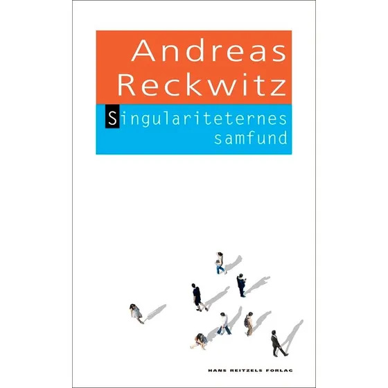 Singulariteternes samfund - Andreas Reckwitz