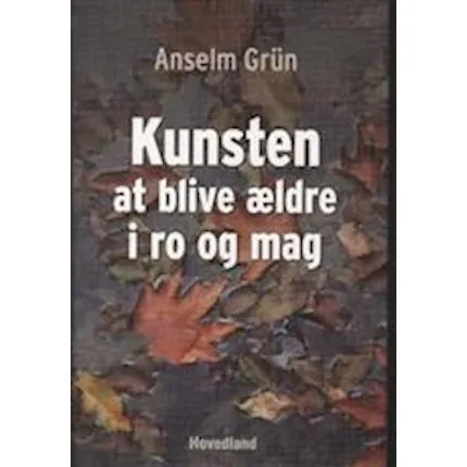 Anselm Grün: Kunsten at blive ældre i ro og mag