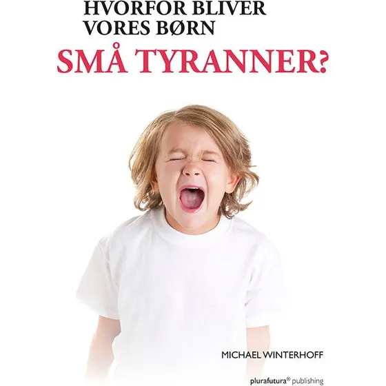 Hvorfor bliver vores børn små tyranner? - Michael Winterhoff