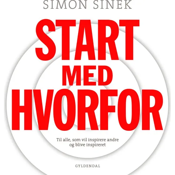 Simon Sinek: Start med HVORFOR