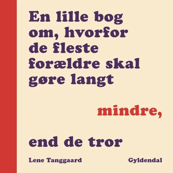 En lille bog om, hvorfor de fleste forældre skal gøre langt mindre, end de tror