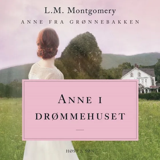 Anne i drømmehuset: Anne fra Grønnebakken 5 af L.M. Montgomery