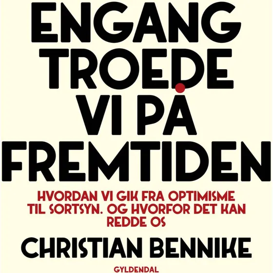 Engang troede vi på fremtiden - Christian Bennike