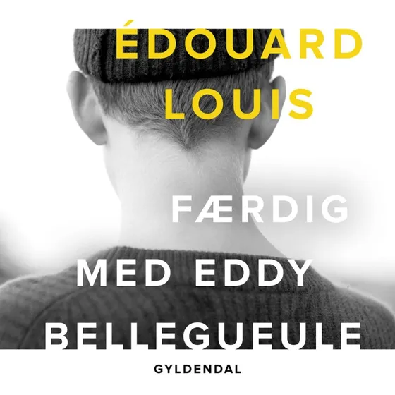 Færdig med Eddy Bellegueule - Édouard Louis