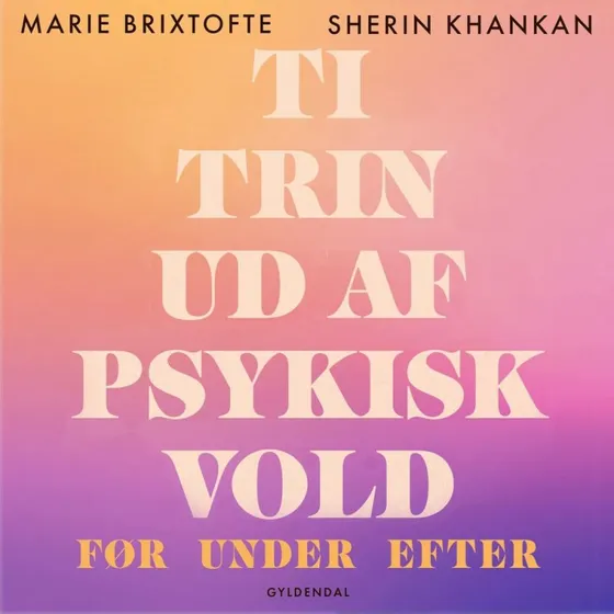 Ti trin ud af psykisk vold - Marie Magne Brixtofte & Sherin Khankan