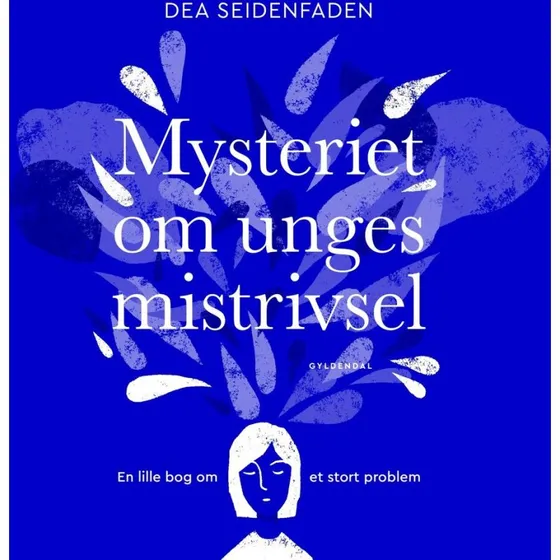 Mysteriet om unges mistrivsel - Dea Seidenfaden