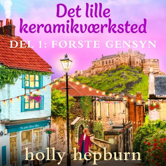 Det lille keramikværksted 1: Første gensyn - Holly Hepburn