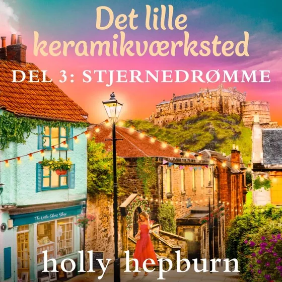 Det lille keramikværksted 3: Stjernedrømme - Holly Hepburn