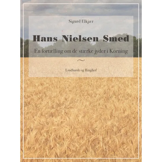 Hans Nielsen Smed: En fortælling om de stærke jyder i Korning