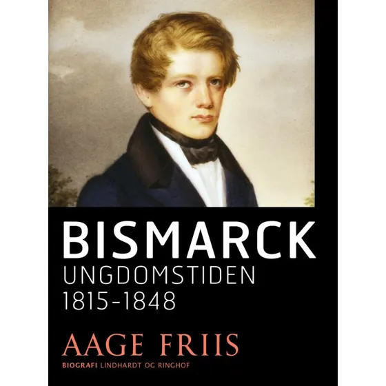 Bismarck. Ungdomstiden 1815-1848 - Aage Friis