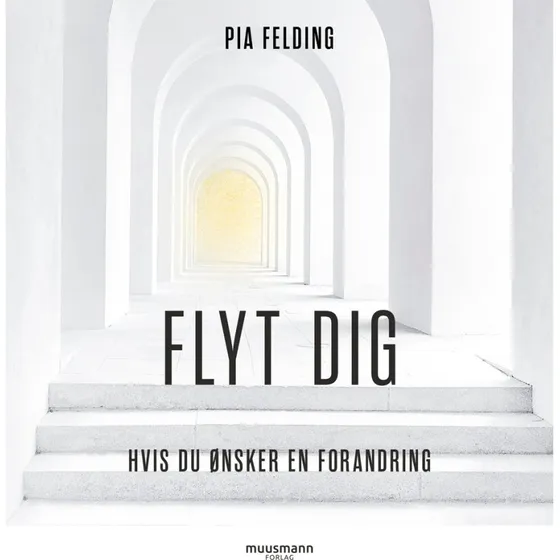 Flyt dig. Hvis du ønsker forandring - Pia Felding