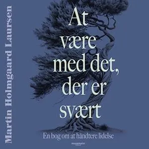 At være med det der er svært: En lille bog om at håndtere lidelse