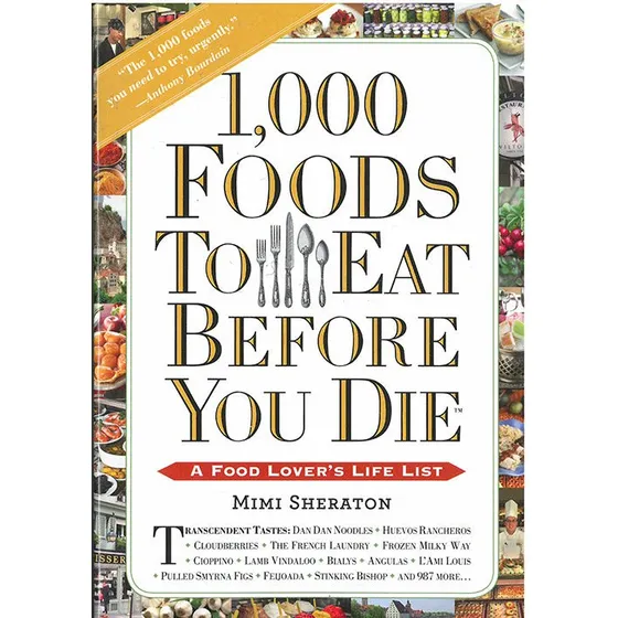 1000 Foods to Eat Before You Die: A Food Lover's Life List