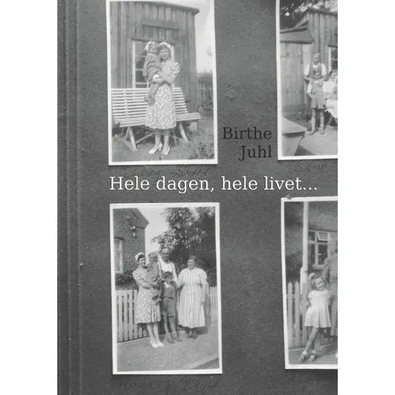 Birthe Juhl: Hele dagen, hele livet - Biografi med fotos