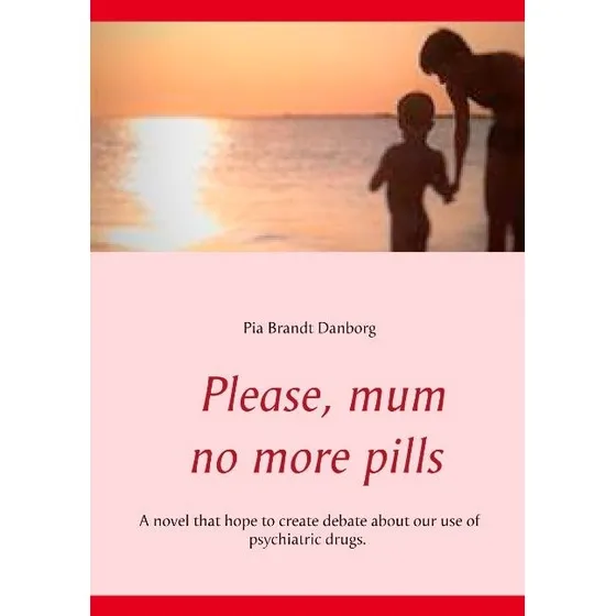 Please, Mum, No More Pills - Pia Brandt Danborg