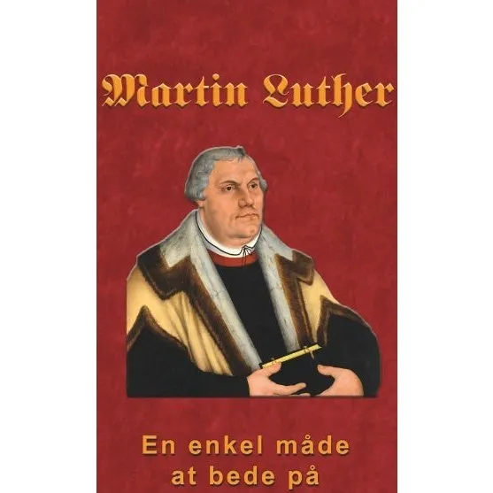 Martin Luther - En enkel måde at bede på