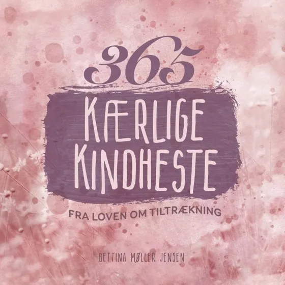 365 kærlige kindheste fra Loven om Tiltrækning - Bettina Møller Jensen