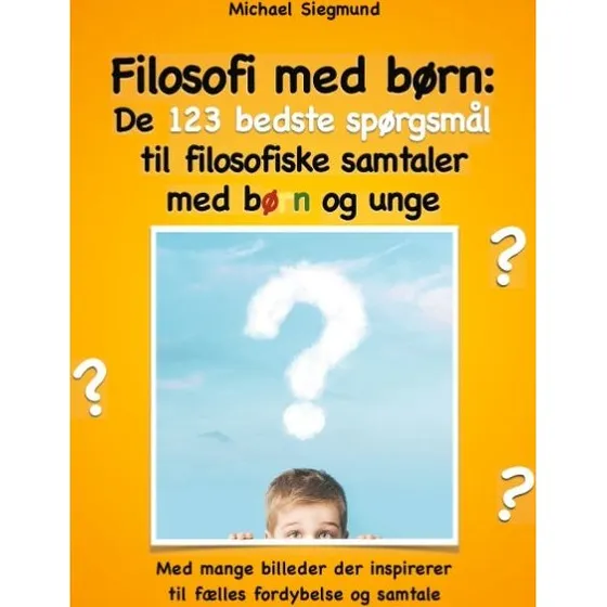 Filosofi med børn: 123 spørgsmål til samtaler med børn og unge