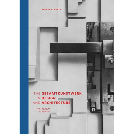 The Gesamtkunstwerk in Design and Architecture - Anders V. Munch