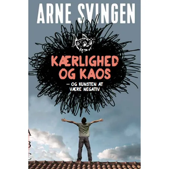 Kærlighed og kaos - og kunsten at være negativ - Arne Svingen