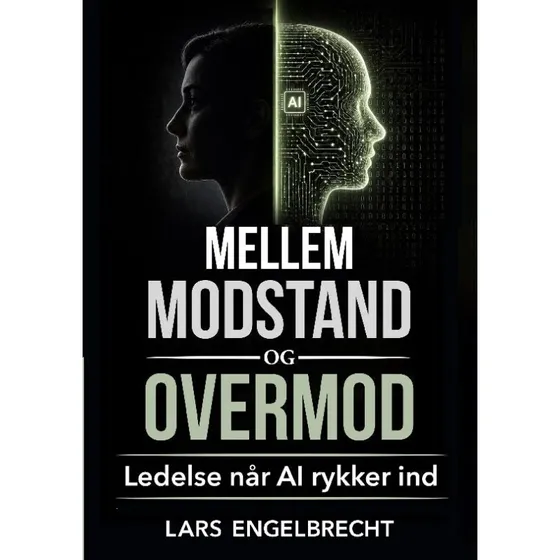 Mellem modstand og overmod: Ledelse når AI rykker ind af Lars Engelbrecht
