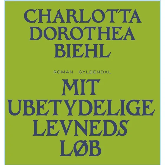 Mit ubetydelige levneds løb - Charlotta Dorothea Biehl