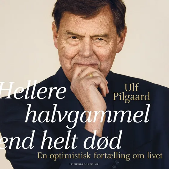 Ulf Pilgaard: Hellere halvgammel end helt død (Lydbog)