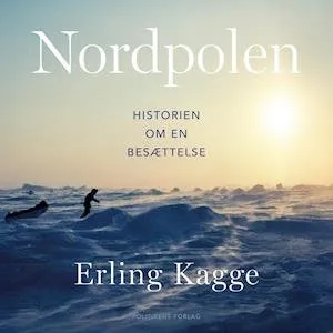 Nordpolen - historien om en besættelse - Erling Kagge - Lydbog