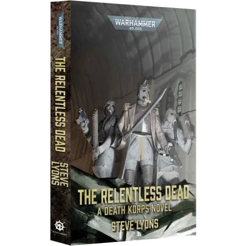 The Relentless Dead: A Death Korps Novel - Paperback