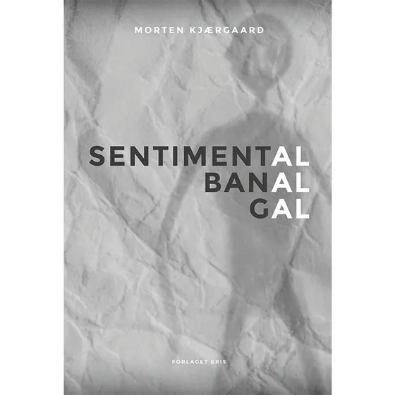Sentimental, banal, gal - Morten Kjærgaard