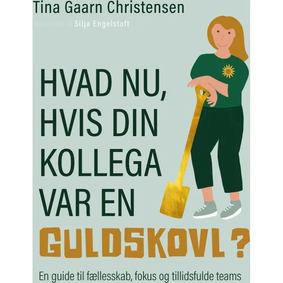 Hvad nu, hvis din kollega var en guldskovl? - Tina Gaarn Christensen