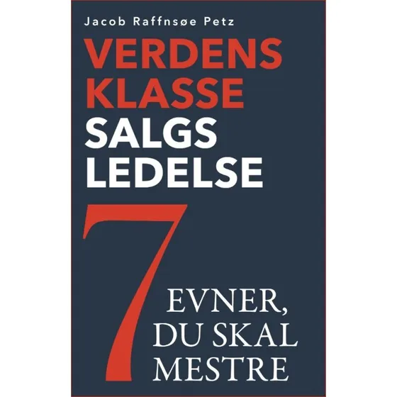 Verdensklasse Salgsledelse - 7 evner du skal mestre af Jacob Raffnsøe Petz