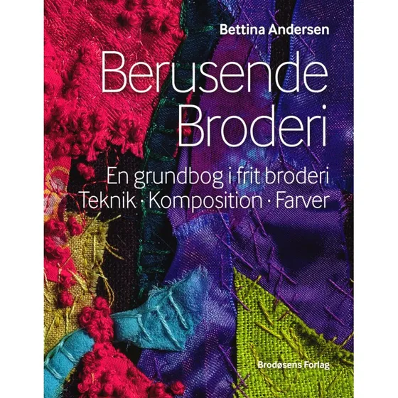 Berusende Broderi - Bettina Andersen - Grundbog i frit broderi
