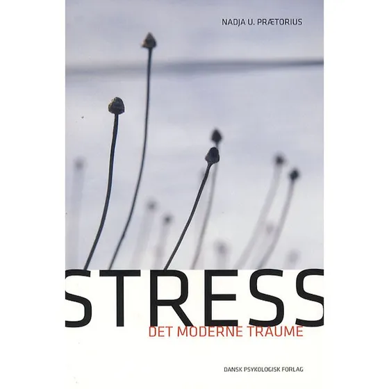 Stress - det moderne traume af Nadja U. Prætorius