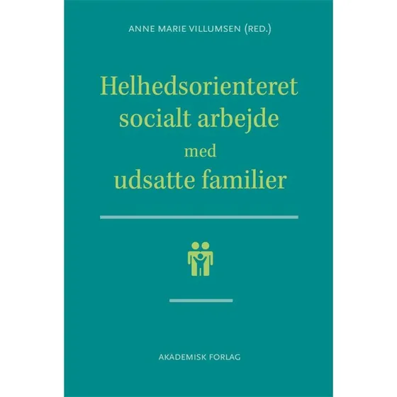 Helhedsorienteret socialt arbejde med udsatte familier - Anne Marie Villumsen