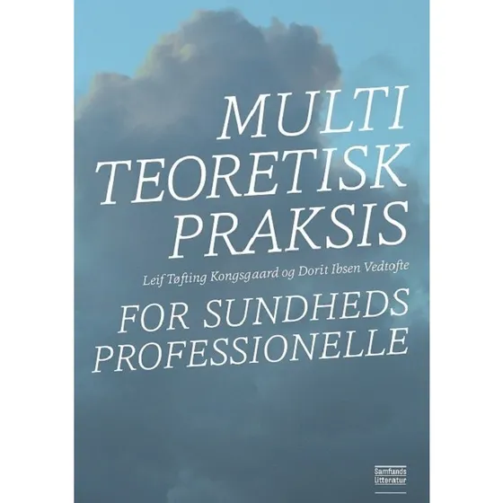 Multiteoretisk praksis for sundhedsprofessionelle - Vedtofte & Kongsgaard