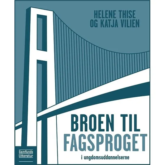 Broen til fagsproget i ungdomsuddannelserne - Helene Thise & Katja Vilien