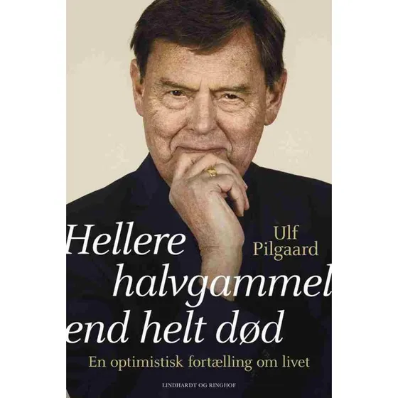 Hellere halvgammel end helt død - Ulf Pilgaard