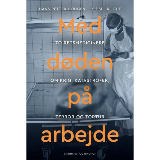 Med døden på arbejde: Retsmedicin efter krig, katastrofer og terror